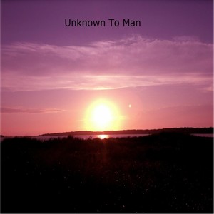 Unknown to Man