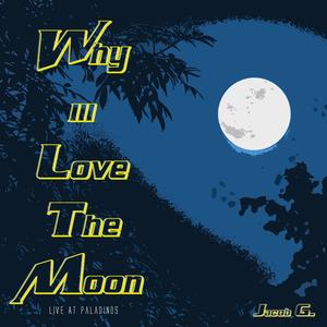Why iii Love The Moon (Live At Paladinos)
