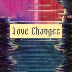 LOVE CHANGES (feat. Votey Dux) [Explicit]