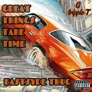Great Things Take Time (feat. Eastsyde Thug) (Explicit)