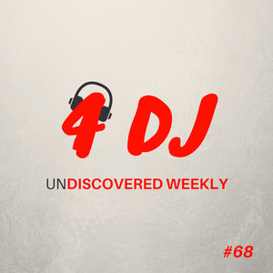 4 DJ: UnDiscovered Weekly #68 (Explicit)