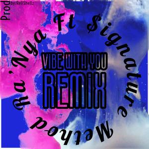 Vibe With You (feat. $ignature Method) [Remix] [Explicit]