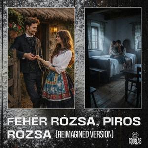 Fehér rózsa, piros rózsa (Reimagined Version)