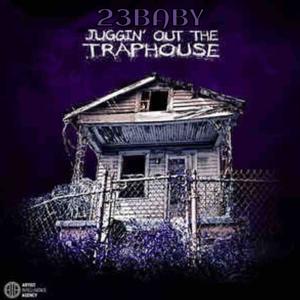 23 Baby Juggin Out The Traphousse (Explicit)