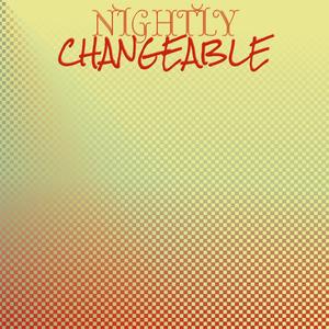 Nightly Changeable