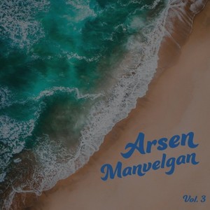 Arsen Manvelgan, Vol. 3