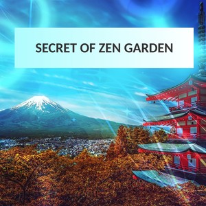 Secret of Zen Garden – Relaxation Sounds for Better Feeling and Positive Thinking, Deep Meditation