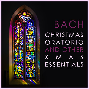 Bach - Christmas Oratorio and Other Xmas Essentials