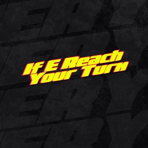 If E Reach Your Turn (Explicit)