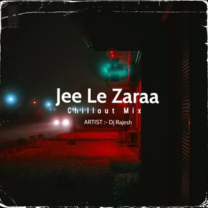 Jee Le Zaraa (Chillout Mix)