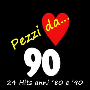 Pezzi da...90 (24 Hits anni '80 e '90)