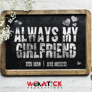 Always My Girlfriend (feat. Ayo Mesesi)