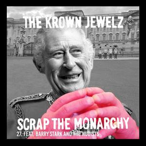 Scrap The Monarchy (feat. Barry Stark and the Nudists) [Mix 27] [Explicit]