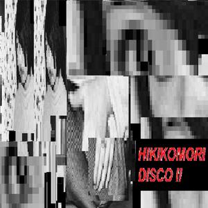 HIKIKOMORI DISCO II (Explicit)