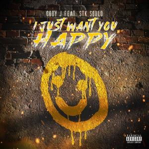 I Just Want You Happy (feat. STK Soulo) [Explicit]