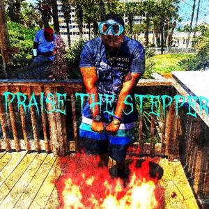 Praise The Steppers (Explicit)