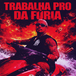 Trabalha Pro Da fúria (Explicit)