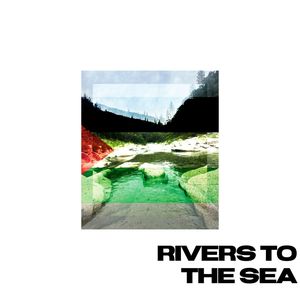 Rivers To The Sea (Explicit)