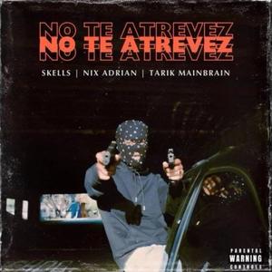 NO TE ATREVEZ (feat. NIX ADRIAN & TARIK MAIN BRAIN) (Explicit)