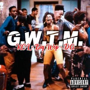 G.W.T.M (feat. K€L & Big Wop) [Explicit]