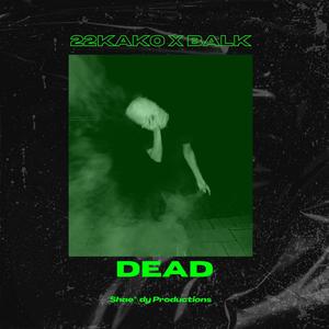 DEAD (feat. 22Kako & Balk) [Explicit]