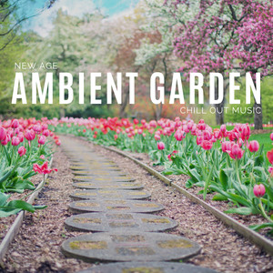 Ambient Garden - New Age Chill Out Music