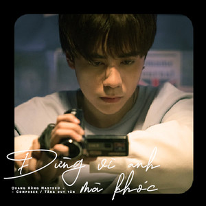 Quang Hùng MasterD - Đừng Vì Anh Mà Khóc