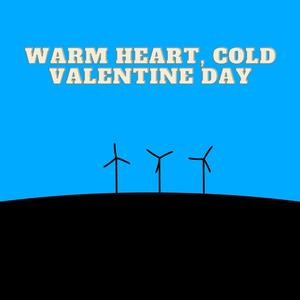 Warm Heart, Cold Valentine Day