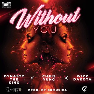 Without You(feat. Dynasty The King, Wizz Dakota & GkMusica) (Explicit)