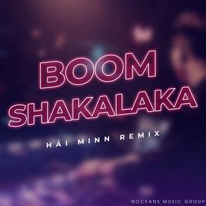 Boom Shakalaka (Hải Minn Remix)