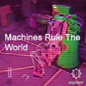 Machines Rule The World