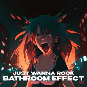 Just Wanna Rock (bathroom at party effect) [Explicit]