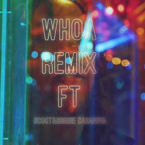 Whoa Remix (feat. Scoot & brodie casanova) [Explicit]