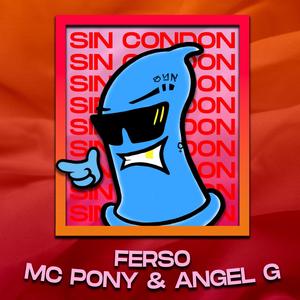 Sin Condon (feat. Mc Pony & Angel G) (Explicit)