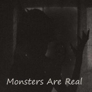 Monsters Are Real