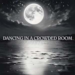 Dancing In A Crowded Room