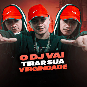 O Dj Vai Tirar Sua Virgindade (Explicit)