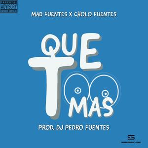 Que te tomas (feat. Cholo Fuentes & DJ Pedro Fuentes)