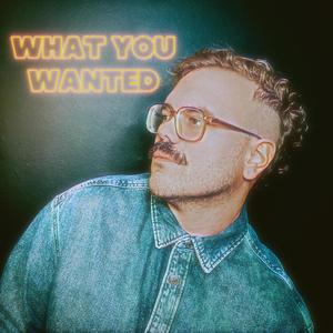 What You Wanted