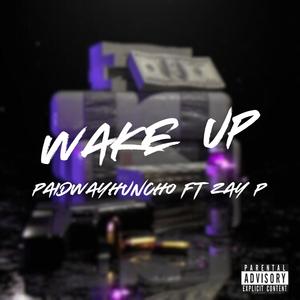 Paidwayhuncho Wake up (feat. Zay p) (Explicit)