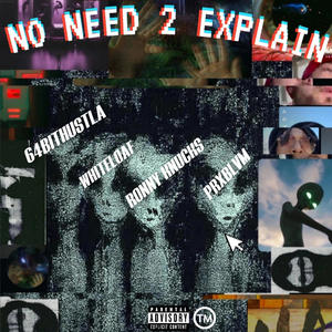 No Need 2 Explain (feat. Whiteloaf & Ronny Knucks) [Explicit]