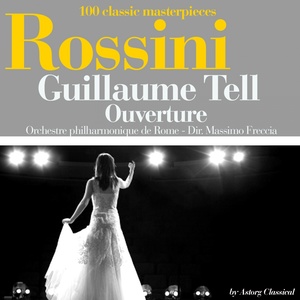 Rossini : Guillaume Tell, ouverture (100 classic masterpieces)