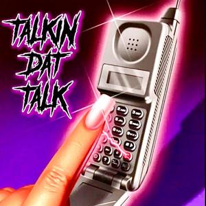 Talkin Dat Talk (Explicit)