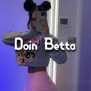 Doin Betta (Explicit)