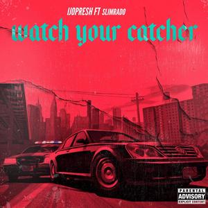 Watch Your Catcher (feat. Slimrado) (Explicit)