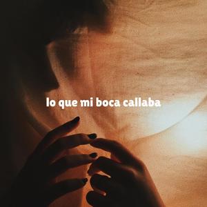 lo que mi boca callaba