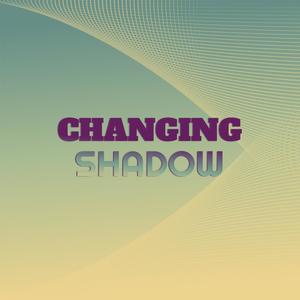 Changing Shadow