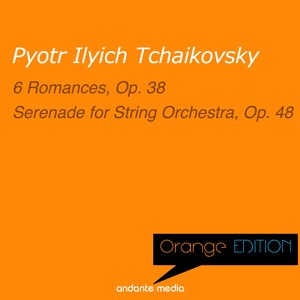 Orange Edition - Tchaikovsky: 6 Romances, Op. 38 & Serenade for String Orchestra, Op. 48