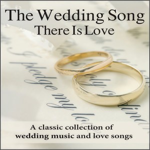 The Wedding Song - There Is Love: Wedding Music For Weddings