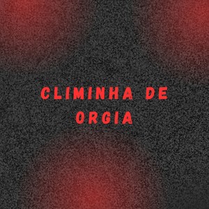 CLIMINHA DE ORGIA (Explicit)